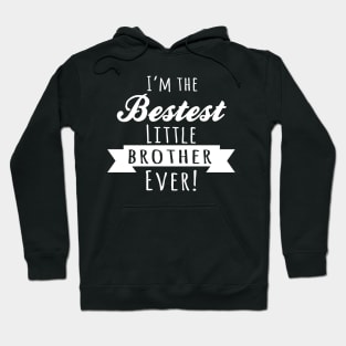 I'm The Bestest Little Brother Ever! Hoodie